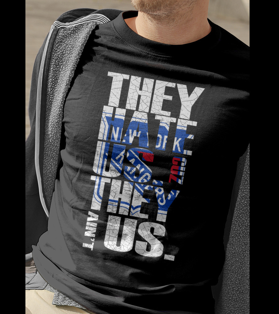 They Hate Us They Ain't Us New York Rangers T-Shirt