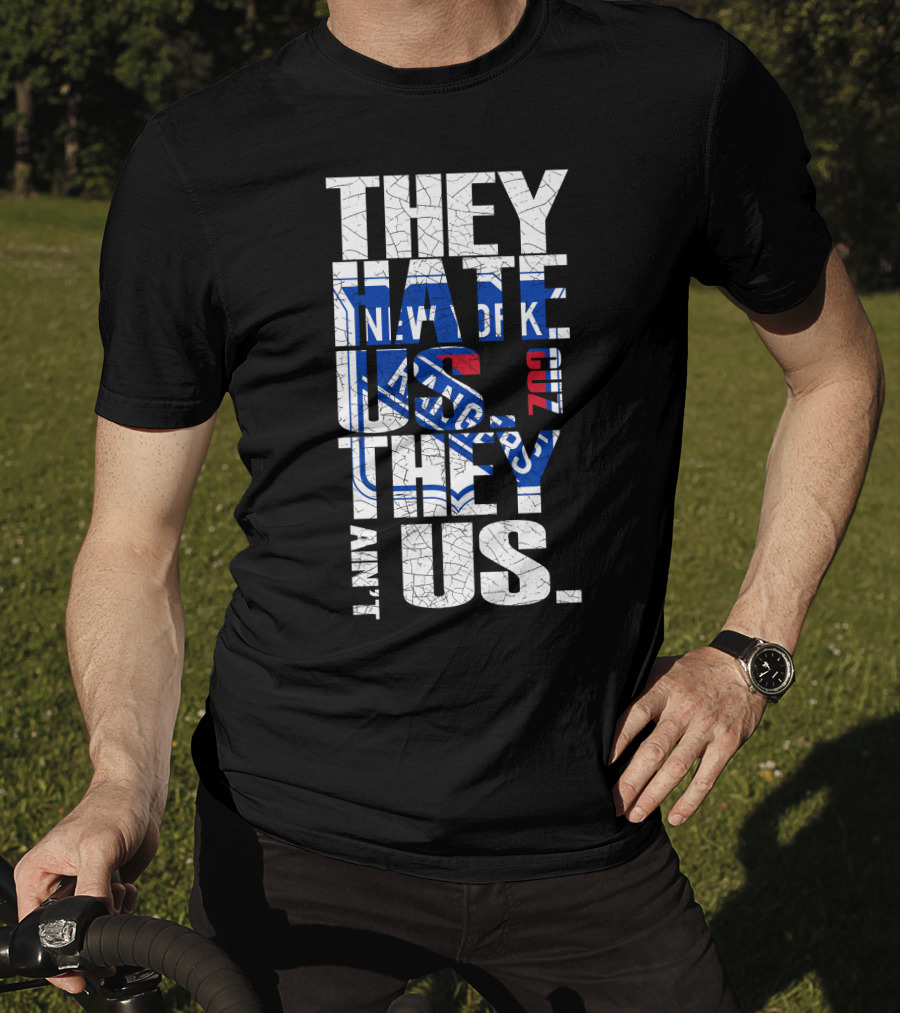 They Hate Us They Ain't Us New York Rangers T-Shirt