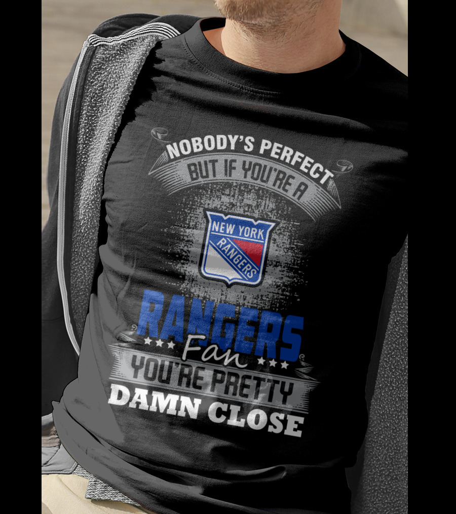 Nobody's Perfect But If You're A New York Rangers Fan You're Pretty Damn Close T-Shirt