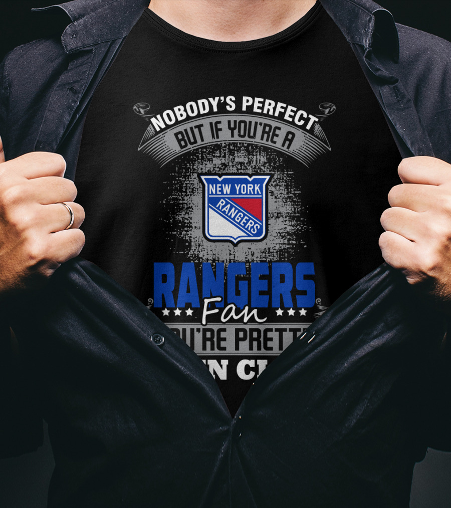 Nobody's Perfect But If You're A New York Rangers Fan You're Pretty Damn Close T-Shirt