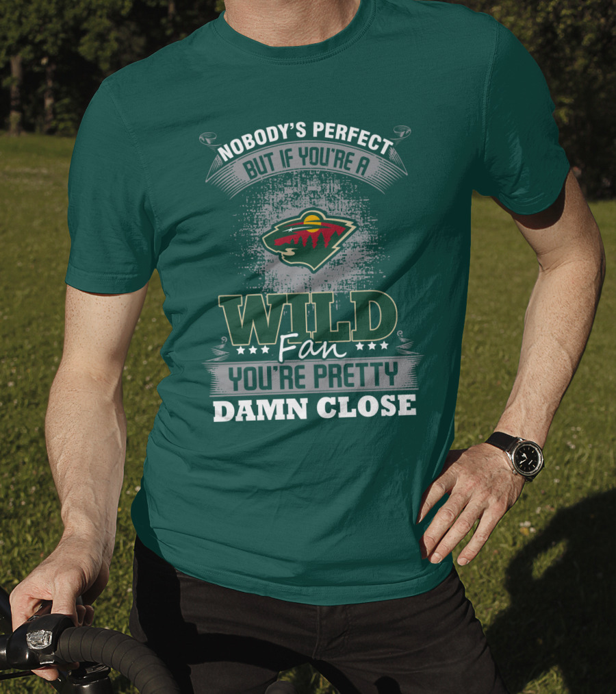 Nobody's Perfect But If You're A Wild Fan You're Pretty Damn Close Minnesota Wild T-Shirt