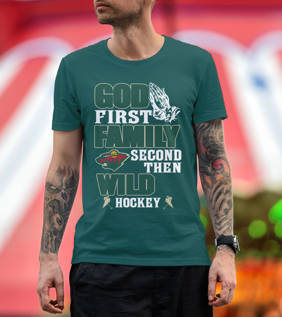 God First Family Second Then Minnesota Wild Hockey T-Shirt