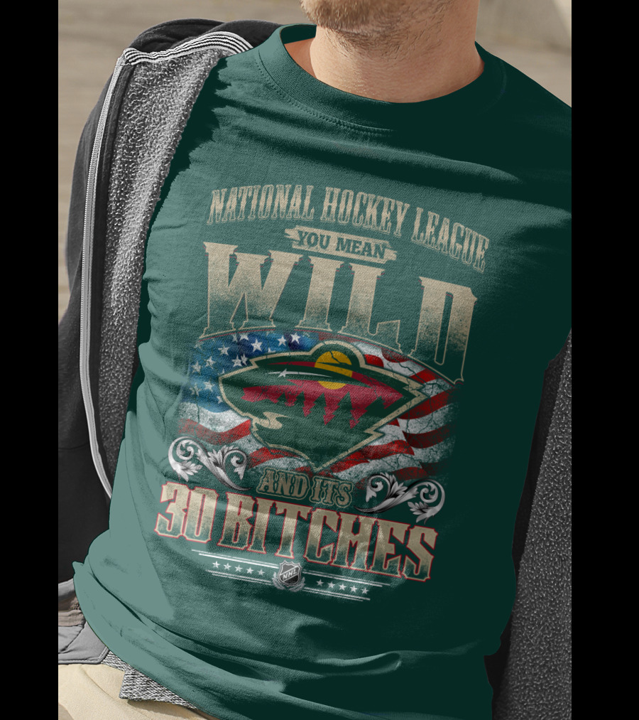 National Hockey League You Mean Minnesota Wild And Its 30 Bitches T-Shirt