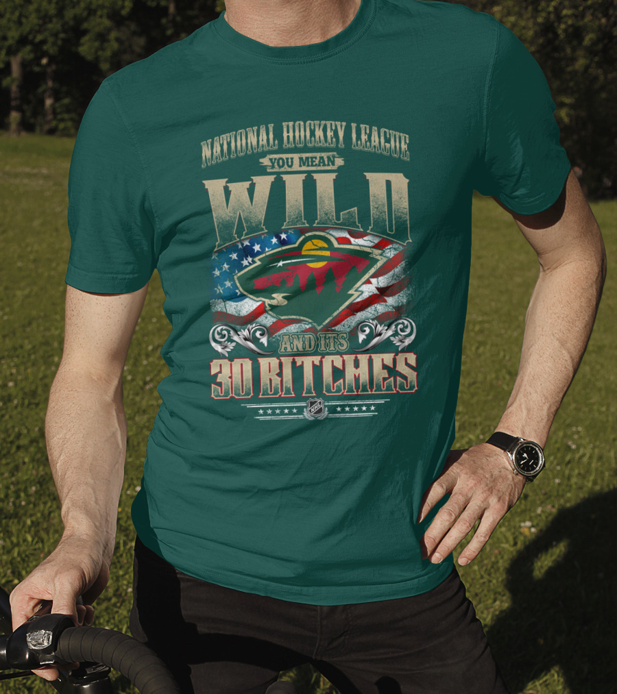 National Hockey League You Mean Minnesota Wild And Its 30 Bitches T-Shirt