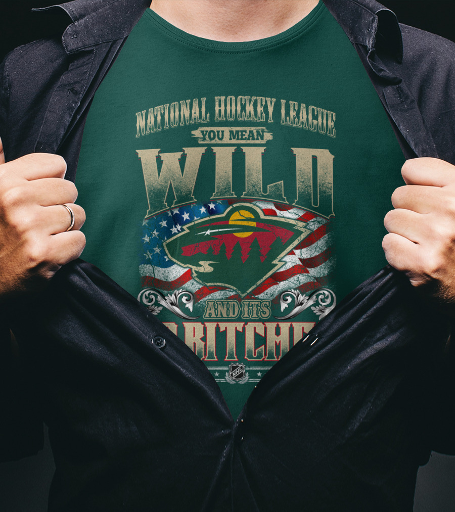 National Hockey League You Mean Minnesota Wild And Its 30 Bitches T-Shirt