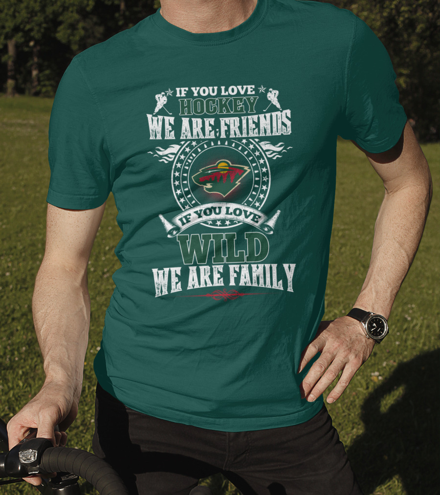 If You Love Hockey We Are Friends If You Love Wild We Are Family Minnesota Wild T-Shirt
