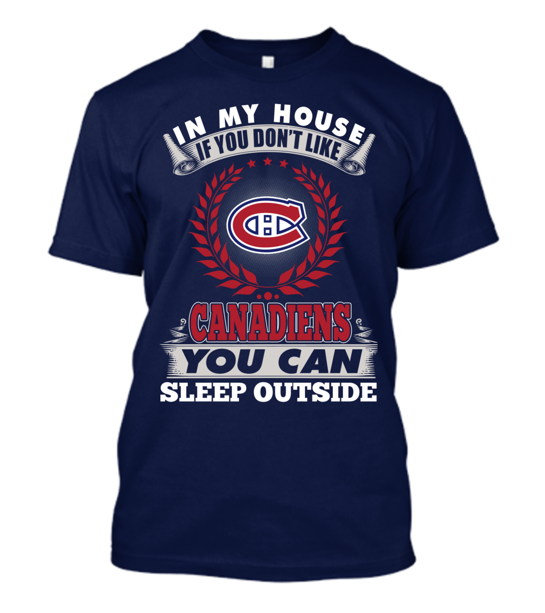 In My House If You Don't Like Canadiens You Can Sleep Outside T-Shirt