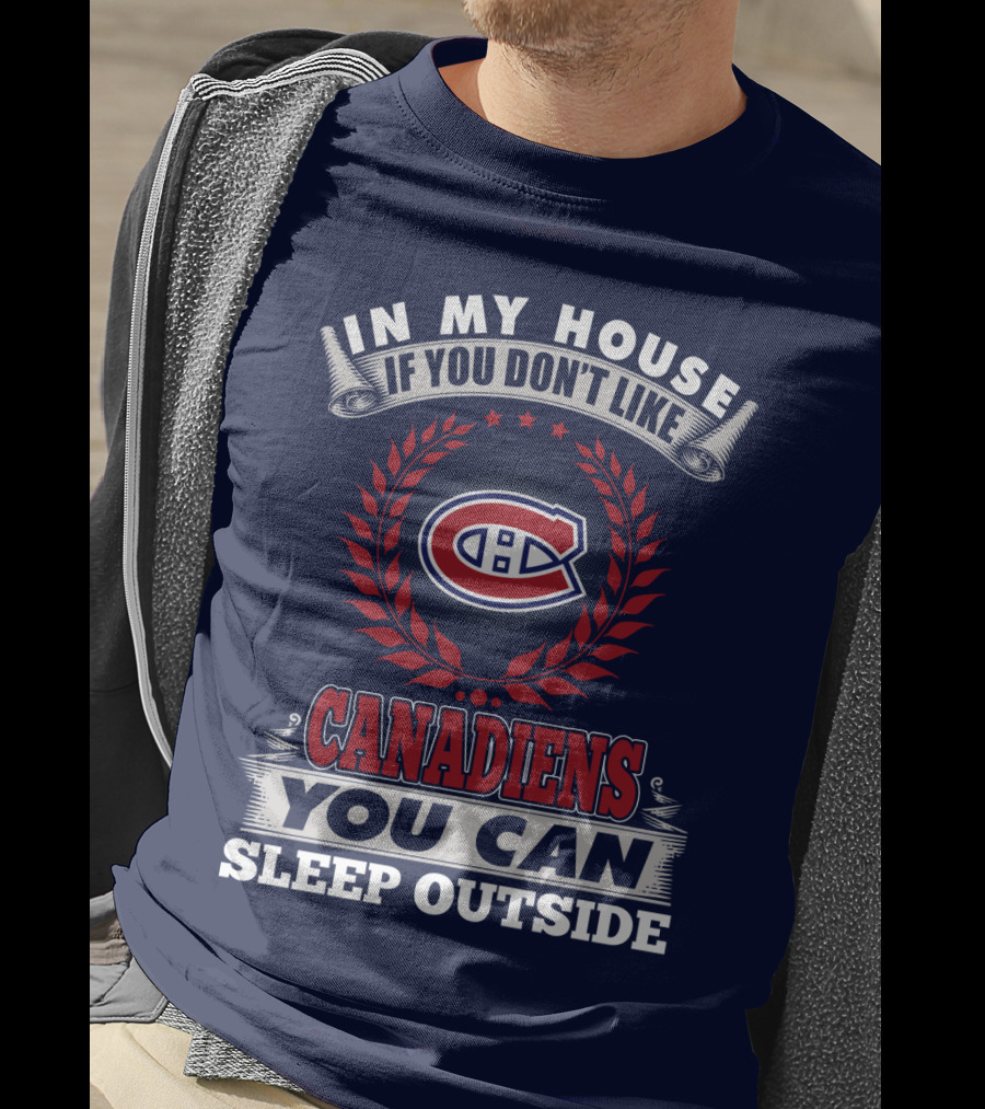 In My House If You Don't Like Canadiens You Can Sleep Outside T-Shirt