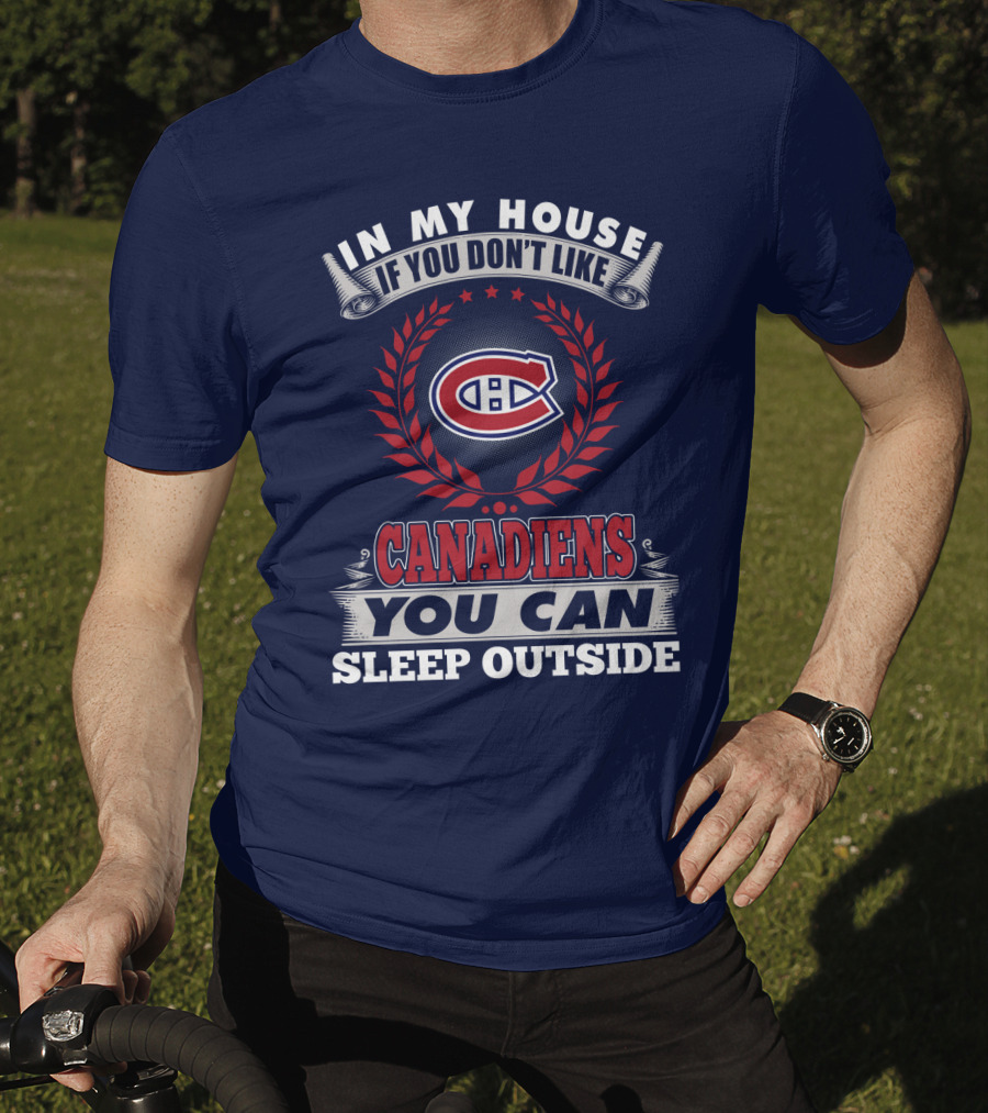 In My House If You Don't Like Canadiens You Can Sleep Outside T-Shirt