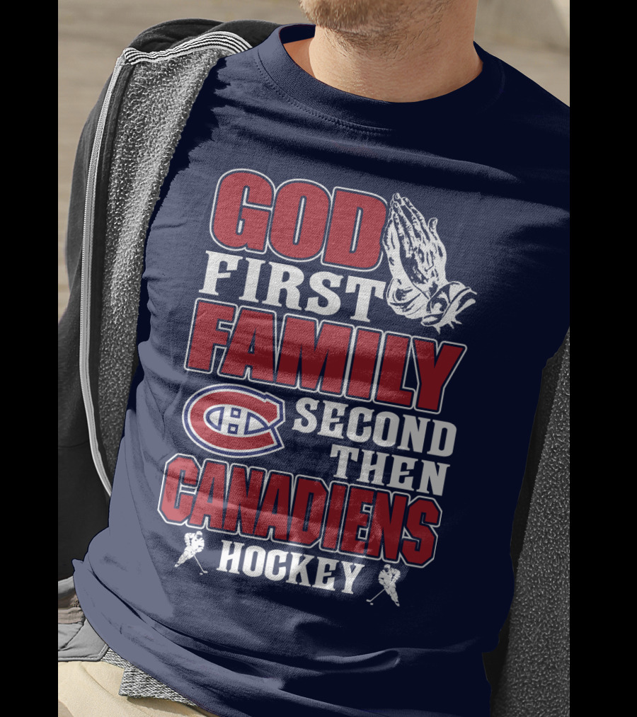 God First Family Second Then Canadiens Hockey Montreal Canadiens T-Shirt