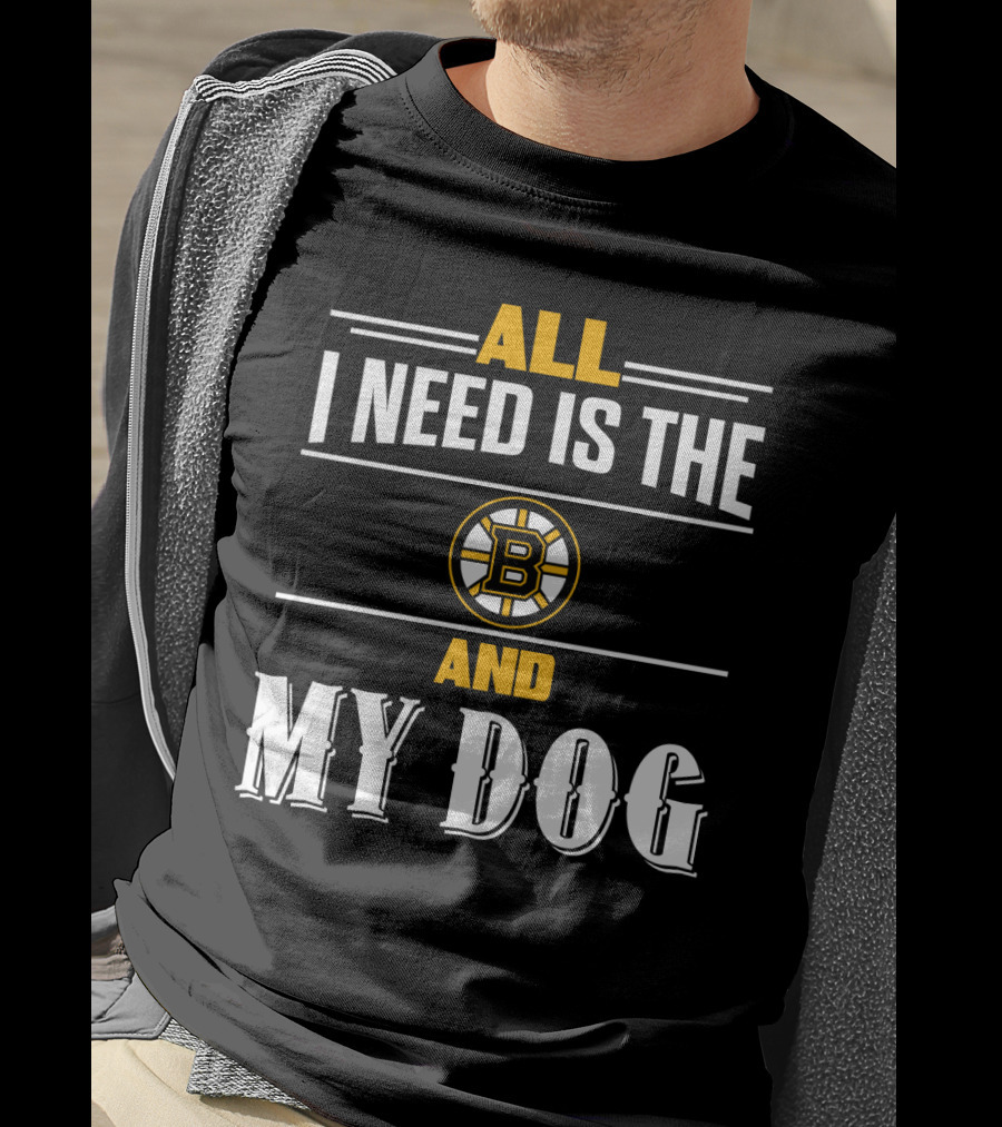 All I Need Is The Boston Bruins And My Dog T-Shirt