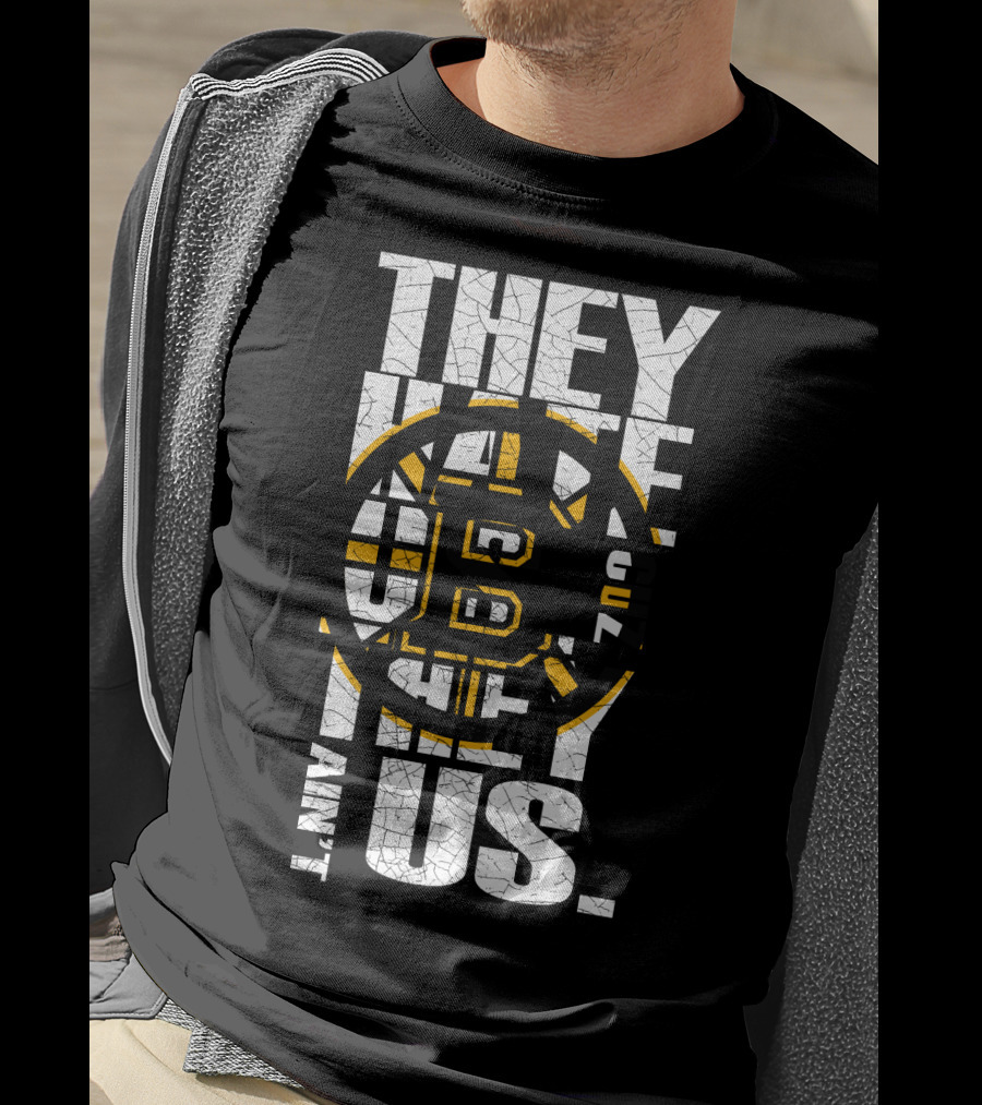 They Hate Us Boston Bruins They Ain't Us T-Shirt