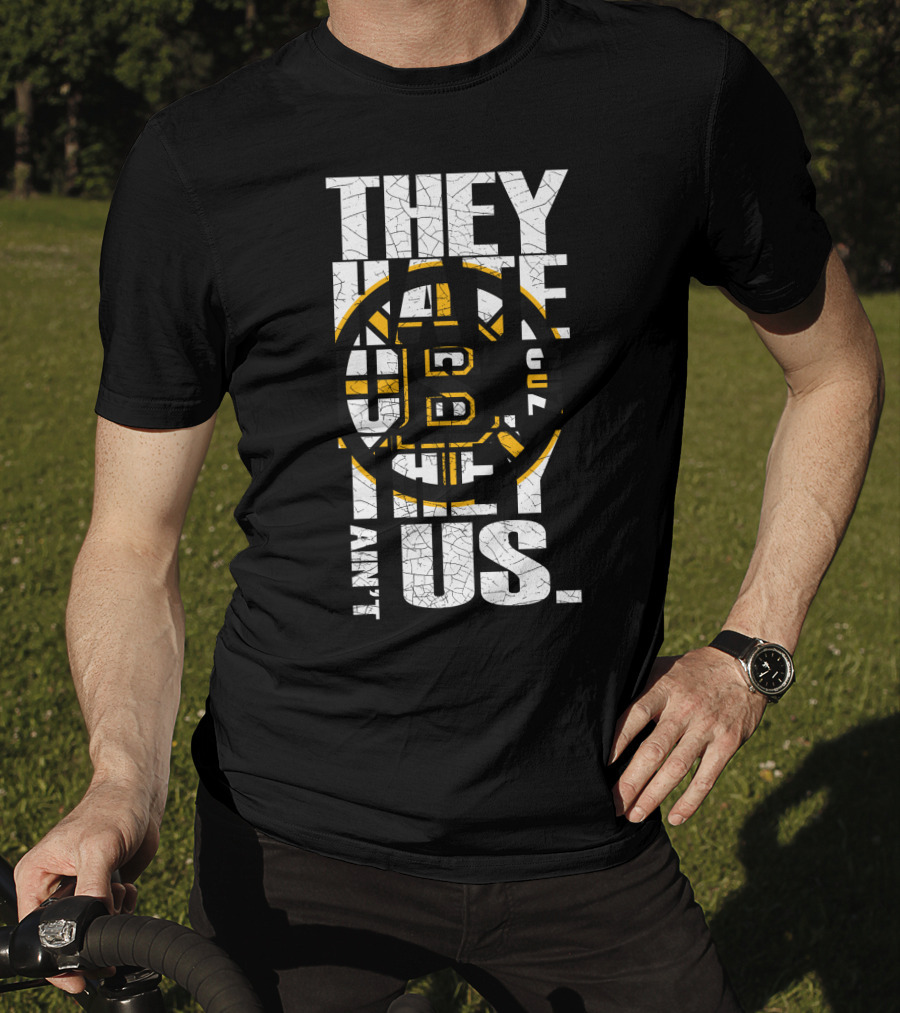They Hate Us Boston Bruins They Ain't Us T-Shirt