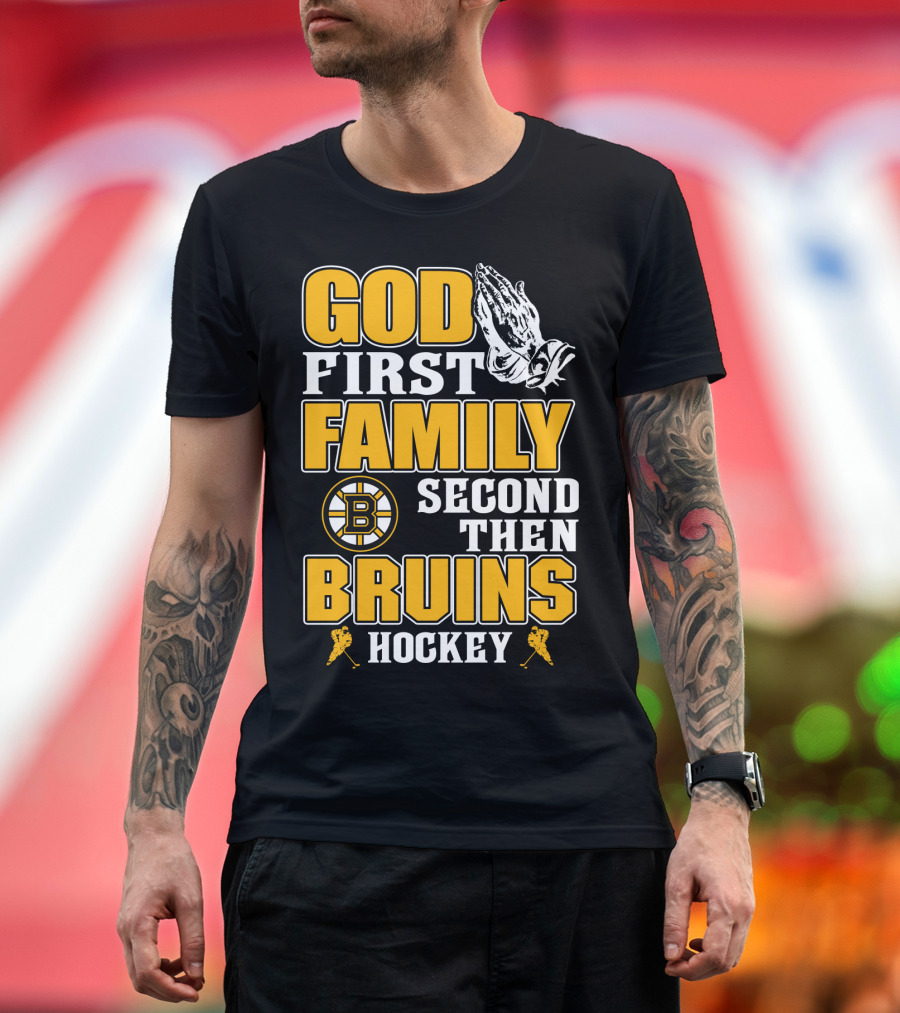 God First Family Second Then Boston Bruins Hockey T-Shirt