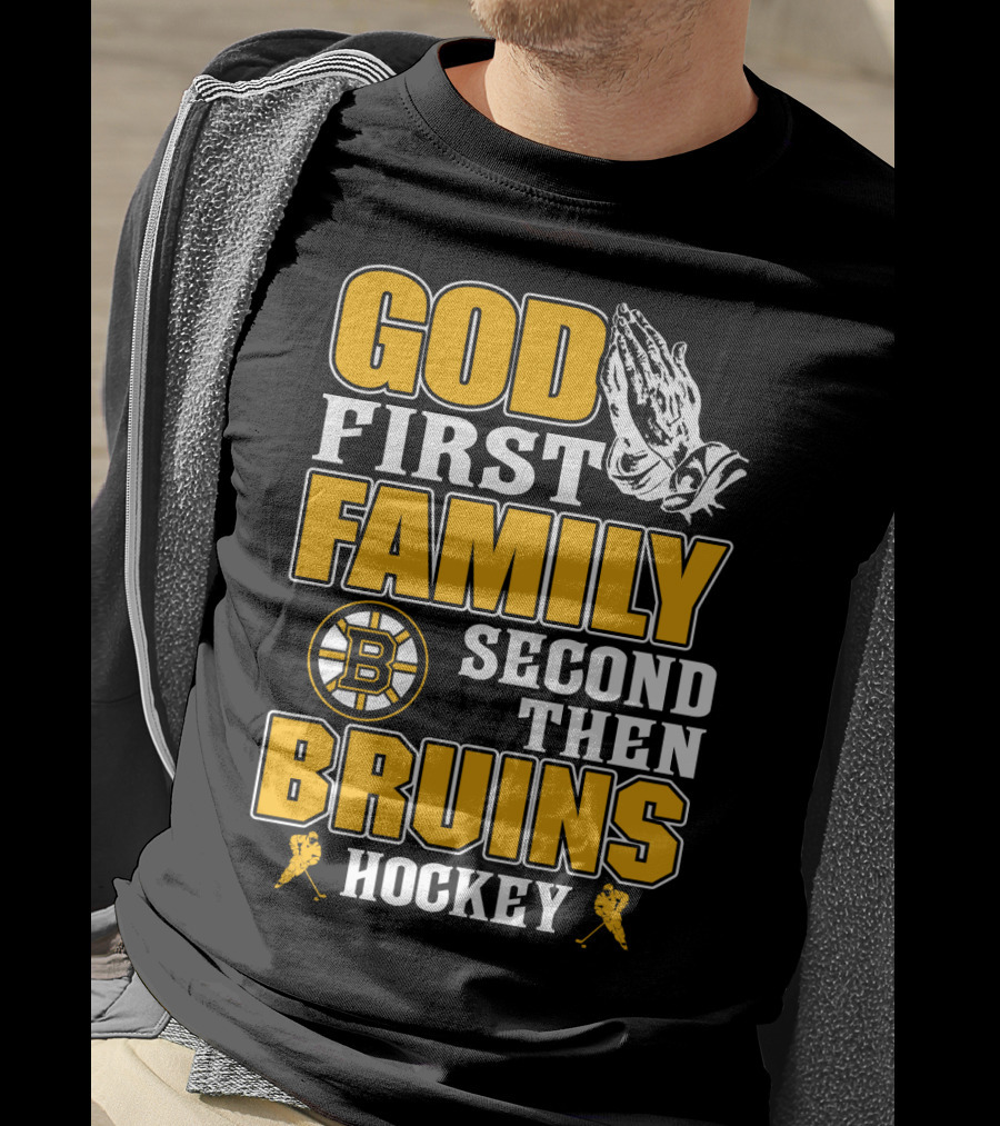 God First Family Second Then Boston Bruins Hockey T-Shirt