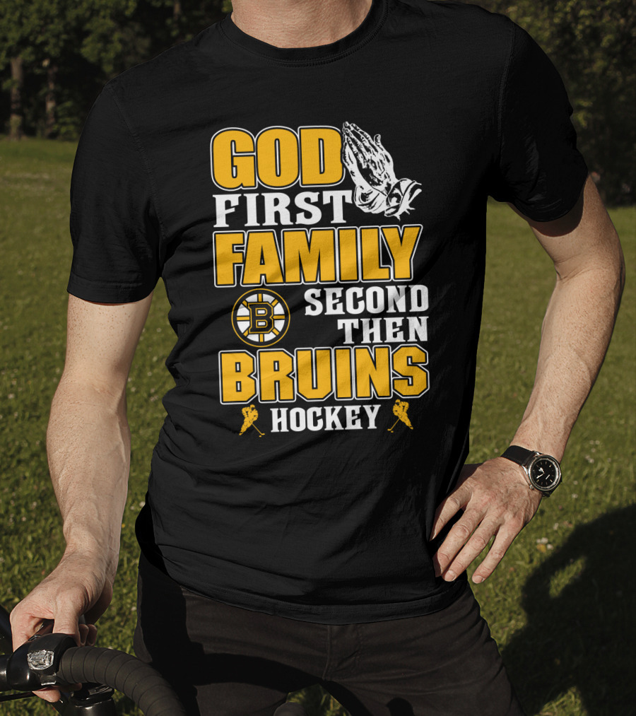 God First Family Second Then Boston Bruins Hockey T-Shirt