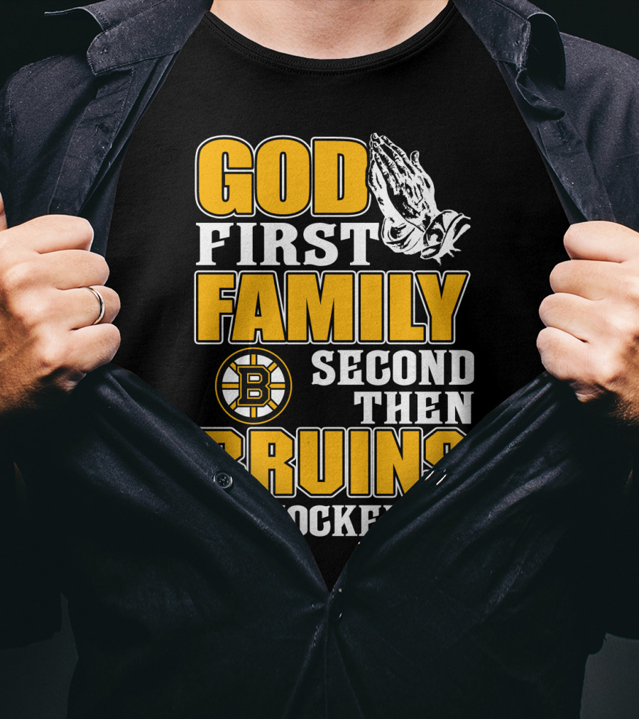 God First Family Second Then Boston Bruins Hockey T-Shirt