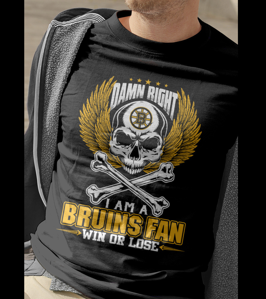 Damn Right I Am A Bruins Fan Win Or Lose Boston Bruins T-Shirt