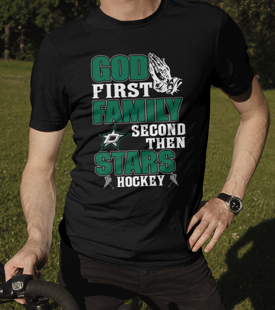 God First Family Second Then Dallas Stars Hockey T-Shirt