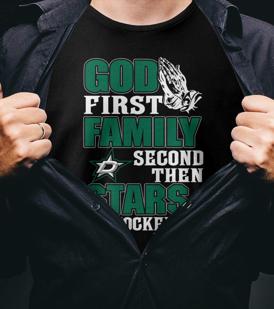 God First Family Second Then Dallas Stars Hockey T-Shirt