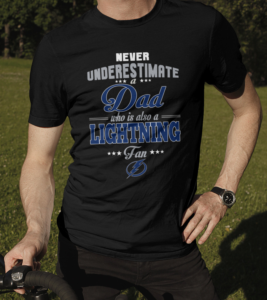 Never Underestimate A Dad Who Is Also A Lightning Fan Tampa Bay Lightning T-Shirt
