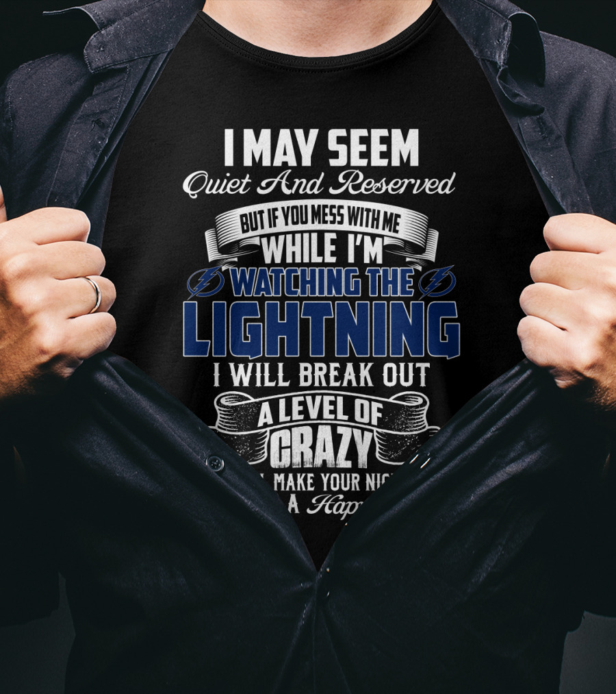 I May Seem Quiet And Reserved But If You Mess With Me While I'm Watching The Lightning I Will Break Out A Level Of Crazy That Will Make Your Nightmares Seem Like A Happy Place T-Shirt