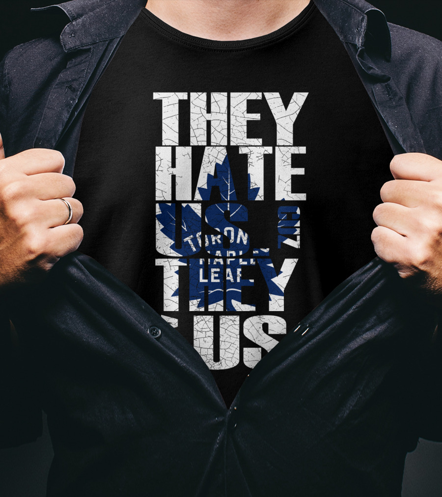 They Hate Us Because They Ain't Us Toronto Maple Leafs T-Shirt
