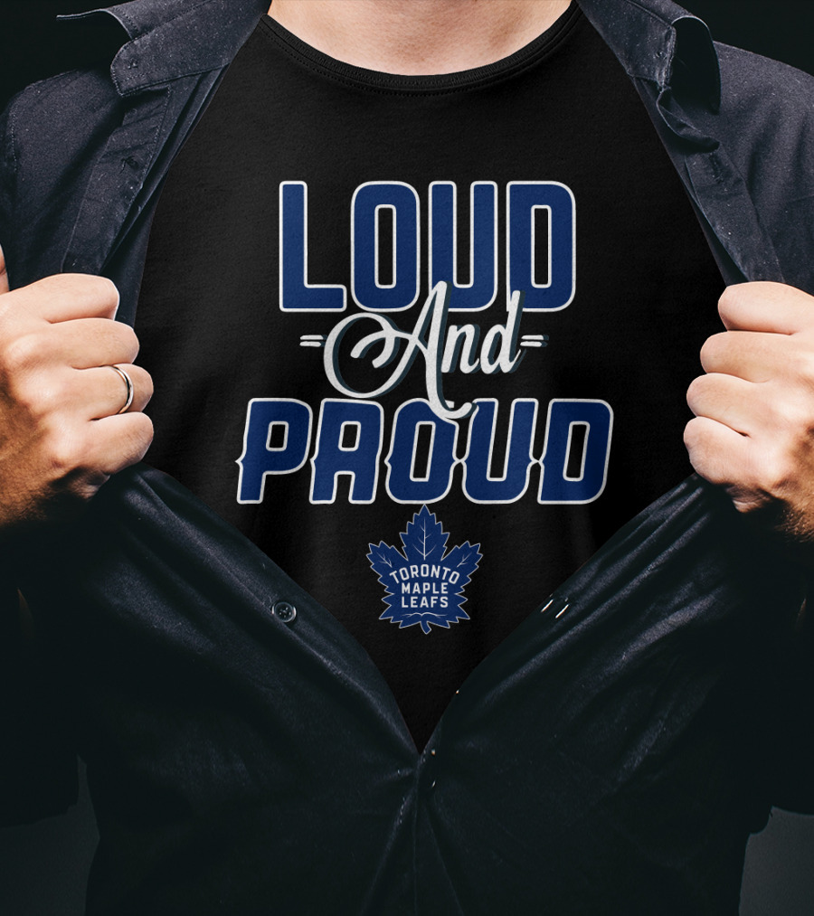 Loud And Proud Toronto Maple Leafs T-Shirt