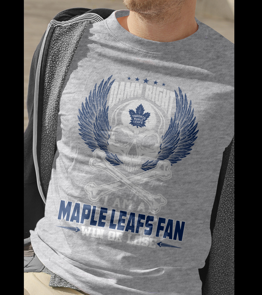 Damn Right Toronto Maple Leafs Win Or Lose Fan T-Shirt