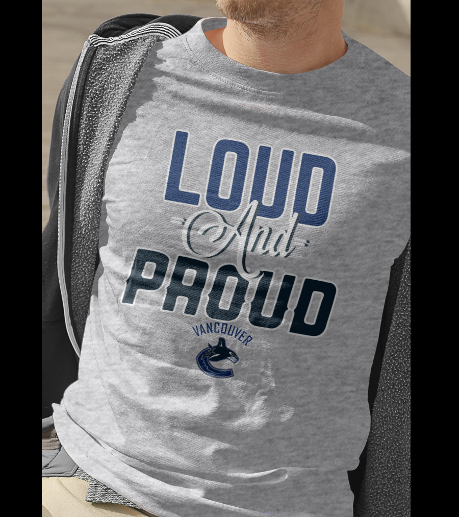 Loud And Proud Vancouver Canucks T-Shirt