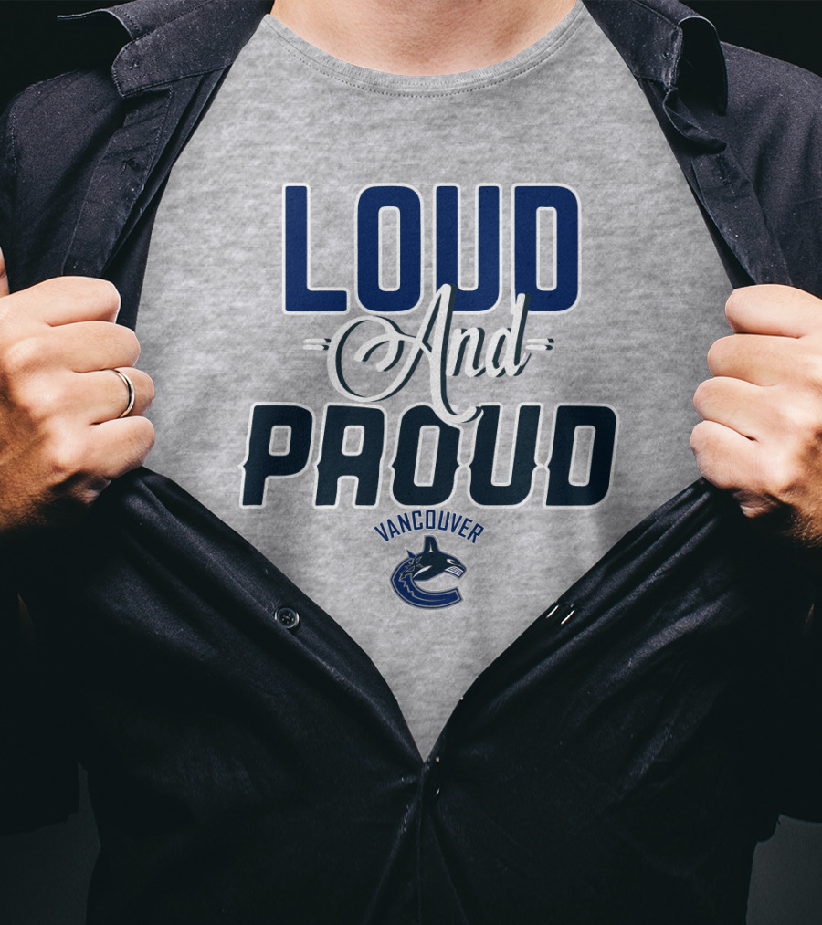 Loud And Proud Vancouver Canucks T-Shirt