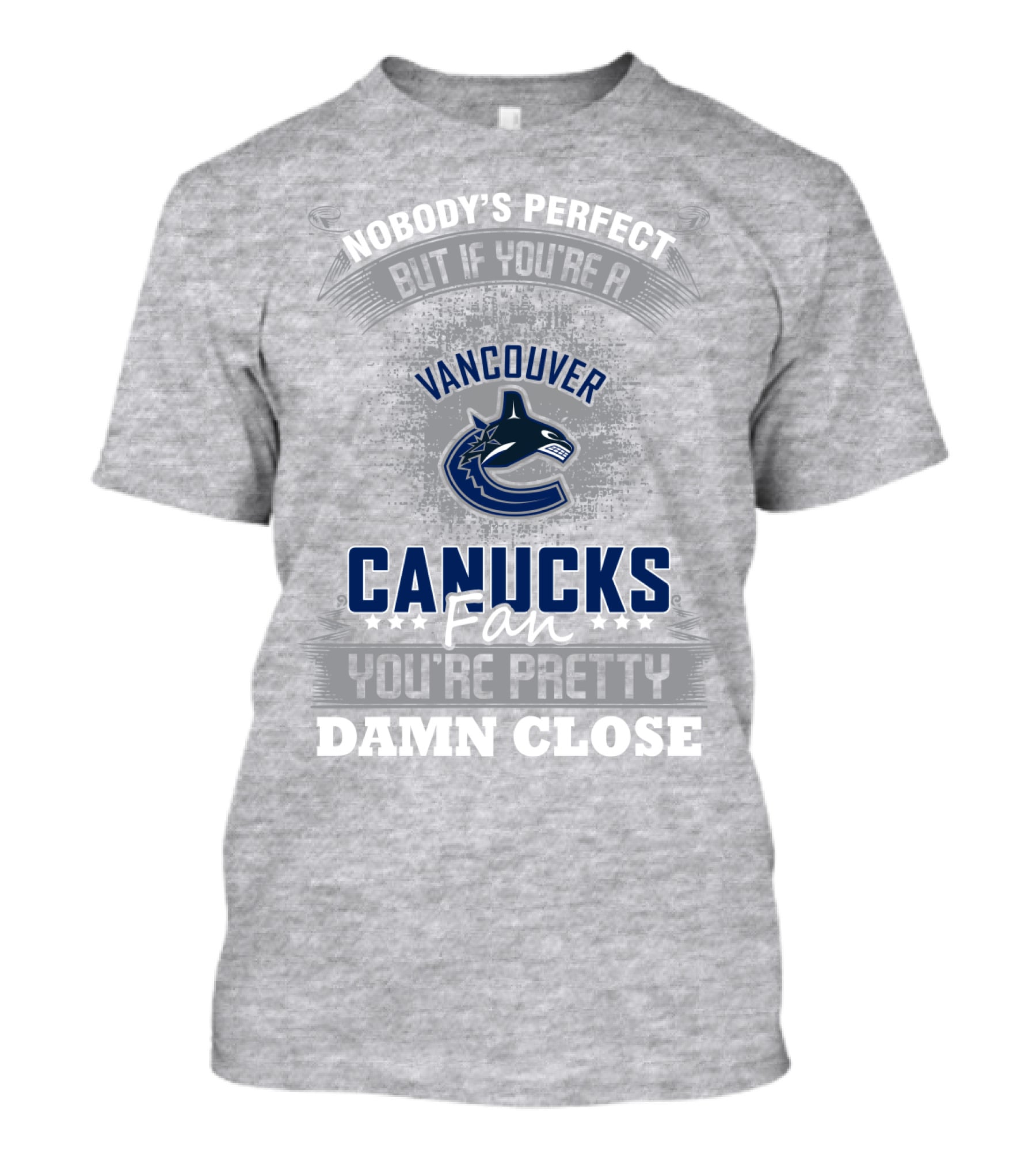 Nobody's Perfect But If You're A Vancouver Canucks Fan You're Pretty Damn Close T-Shirt