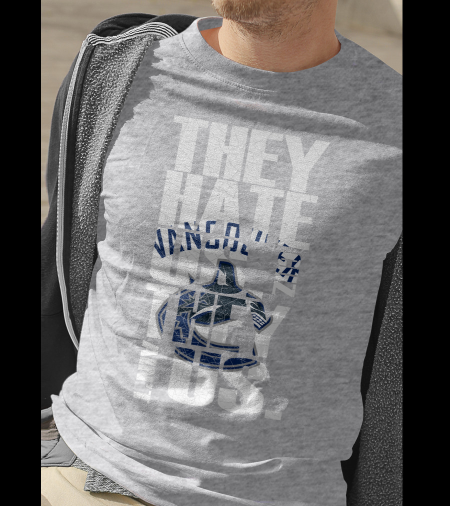They Hate Us Vancouver Canucks They Ain’t Us T-Shirt