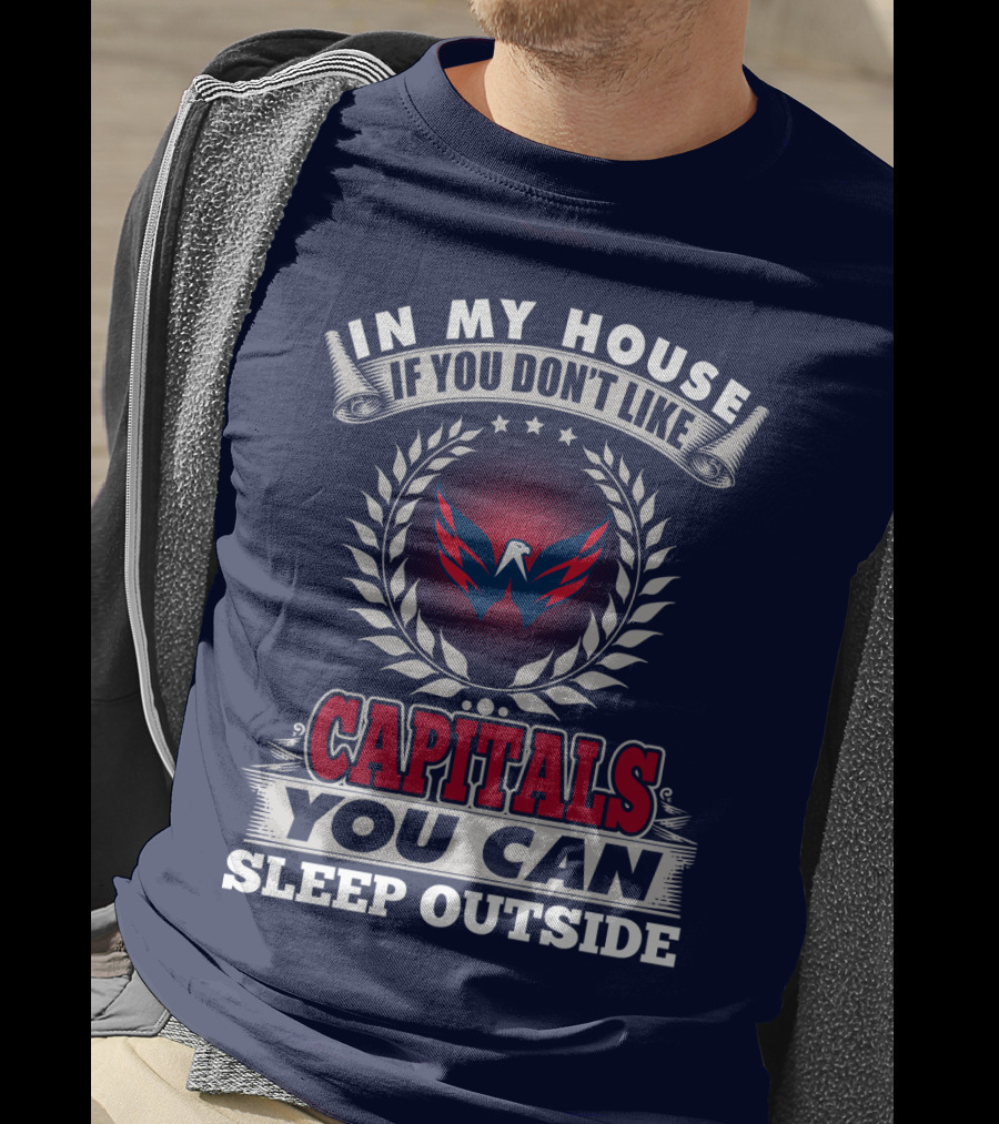 In My House If You Don't Like Capitals You Can Sleep Outside Washington Capitals T-Shirt