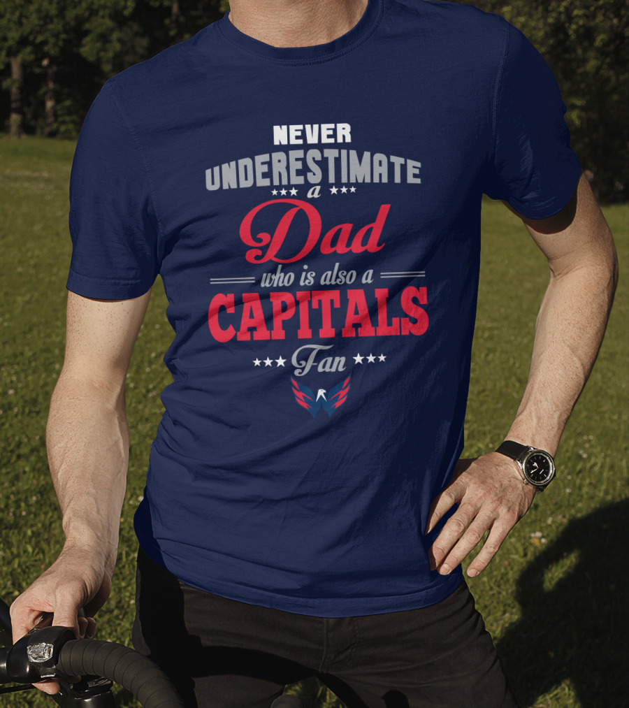 Never Underestimate A Dad Who Is Also A Capitals Fan T-Shirt