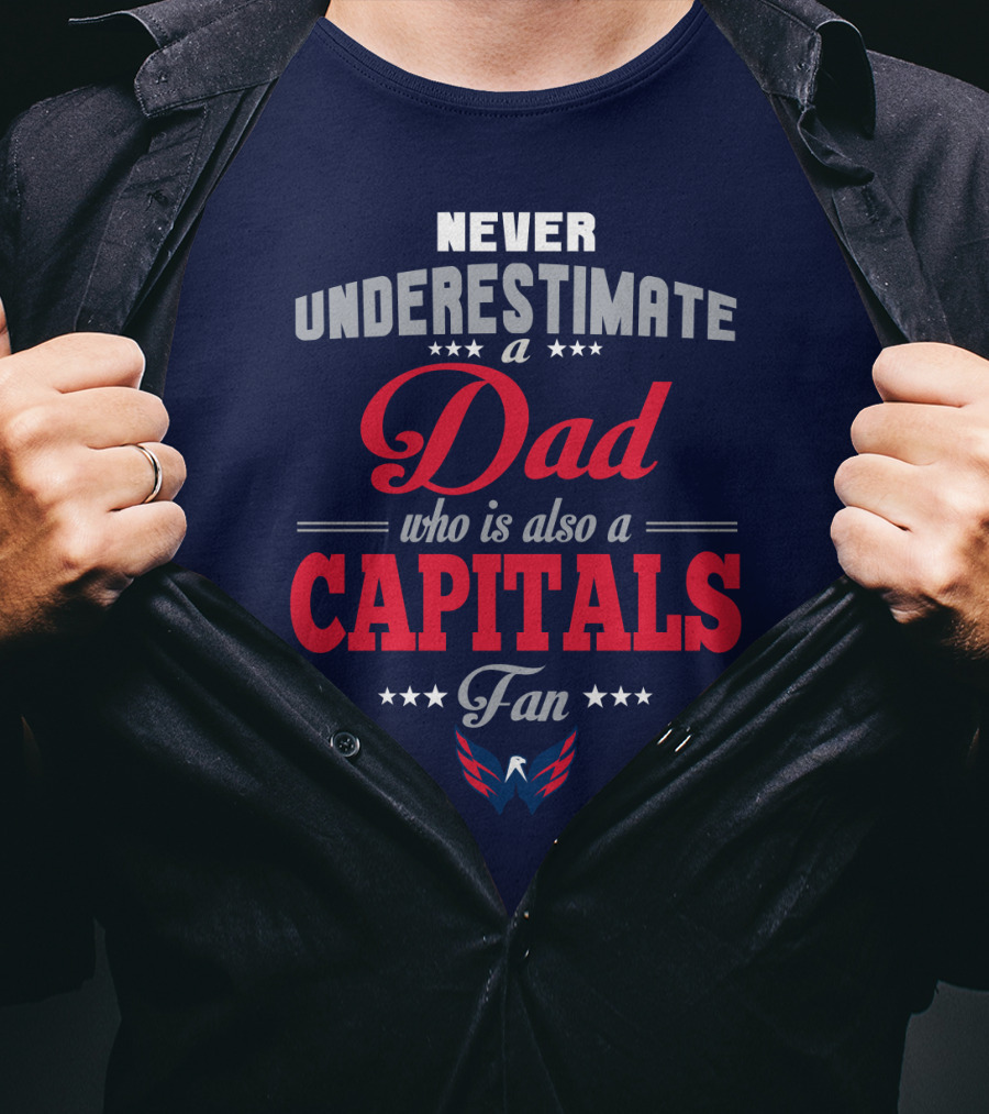 Never Underestimate A Dad Who Is Also A Capitals Fan T-Shirt