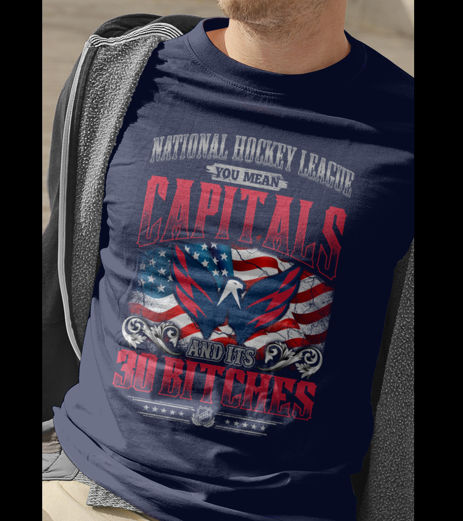 National Hockey League You Mean Capitals And Its 30 Bitches T-Shirt