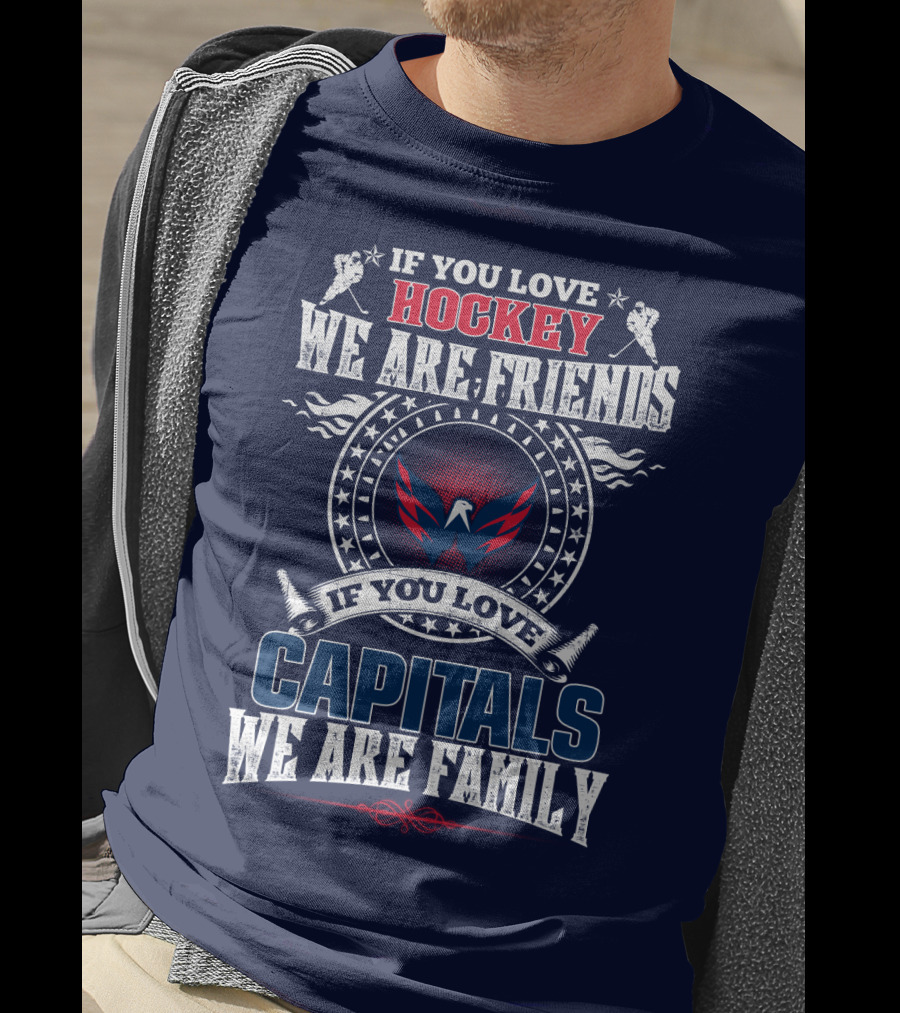 If You Love Hockey We Are Friends If You Love Capitals We Are Family T-Shirt