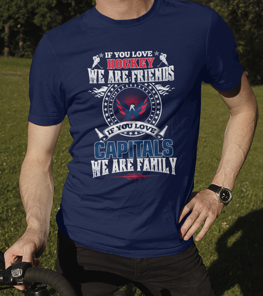 If You Love Hockey We Are Friends If You Love Capitals We Are Family T-Shirt