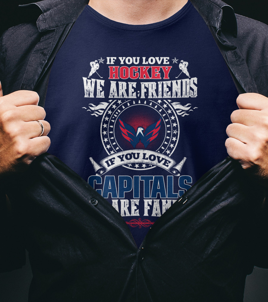 If You Love Hockey We Are Friends If You Love Capitals We Are Family T-Shirt