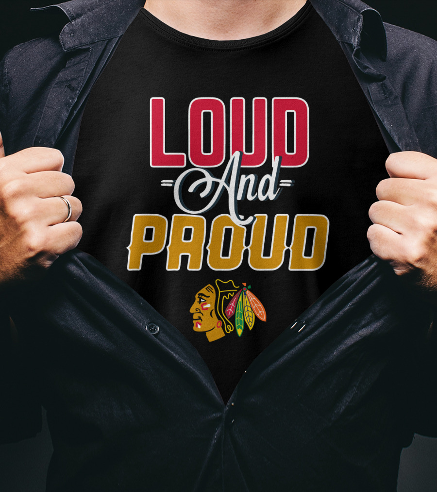 Loud And Proud Blackhawks T-Shirt