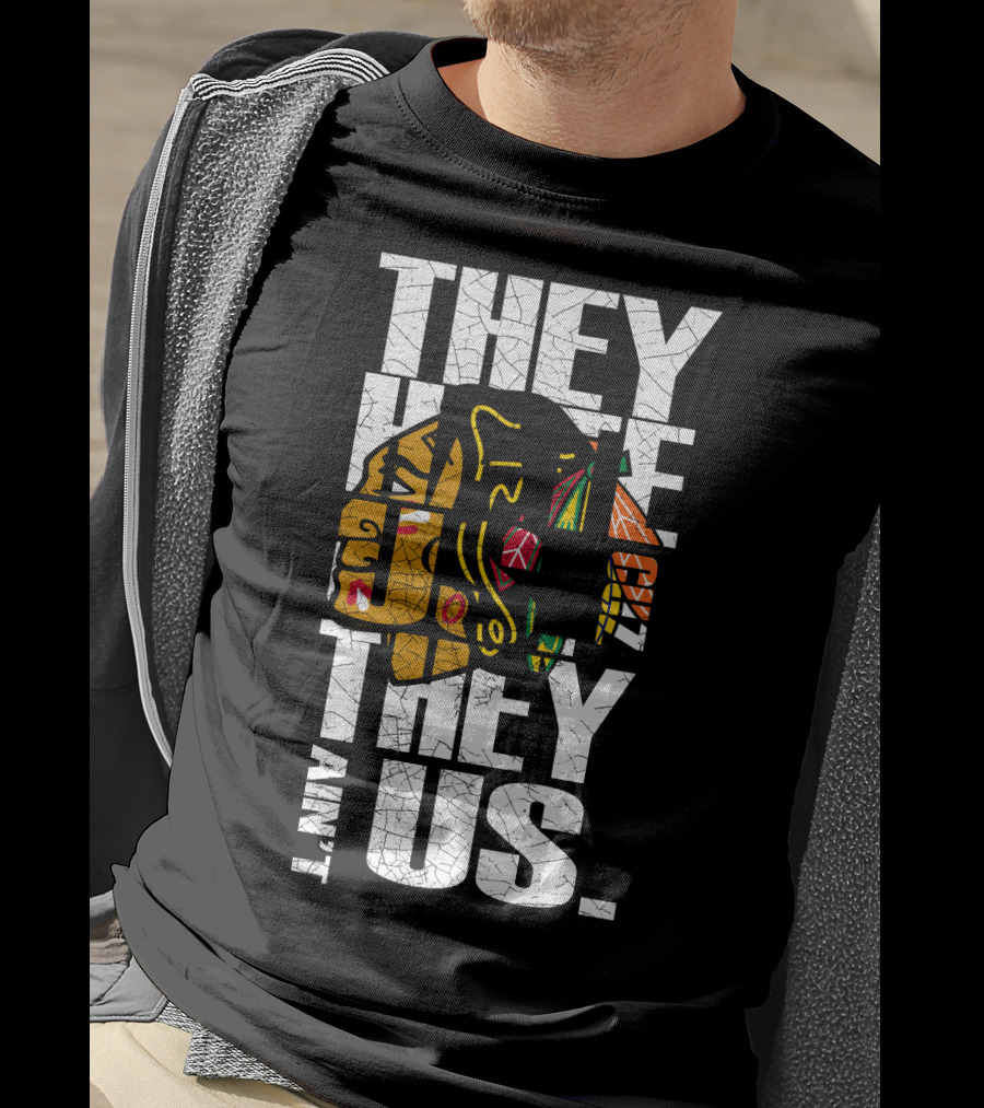 They Hate Us They Ain't Us Blackhawks T-Shirt