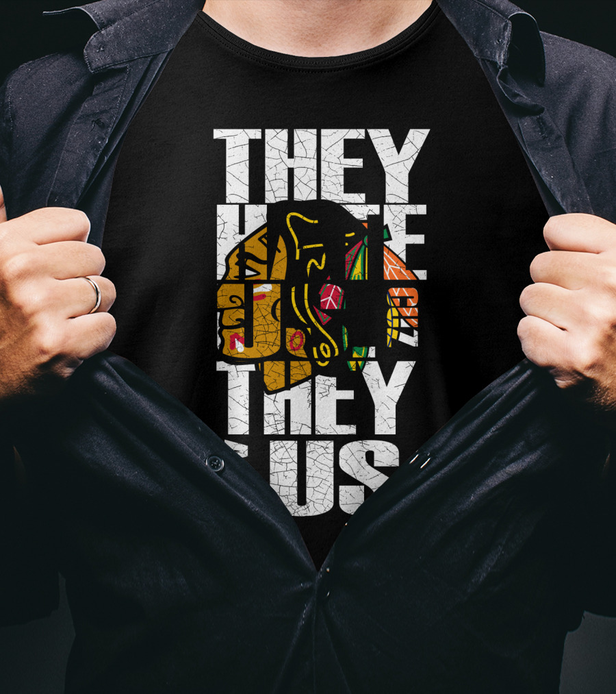 They Hate Us They Ain't Us Blackhawks T-Shirt