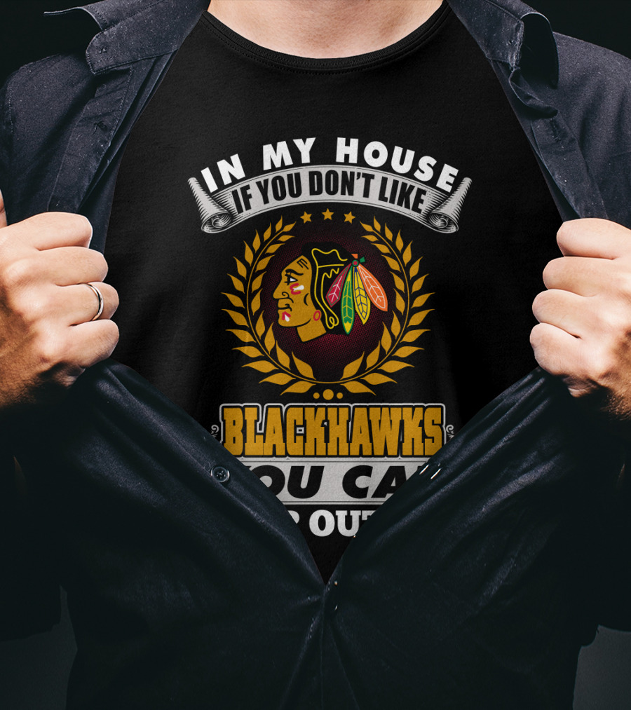 In My House If You Don’t Like Blackhawks You Can Sleep Outside T-Shirt
