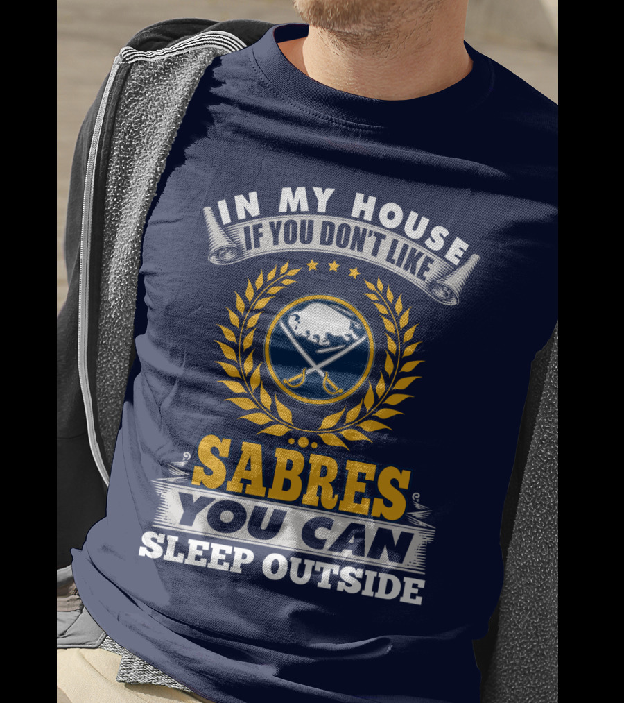 In My House If You Don't Like Sabres You Can Sleep Outside Buffalo Sabres T-Shirt