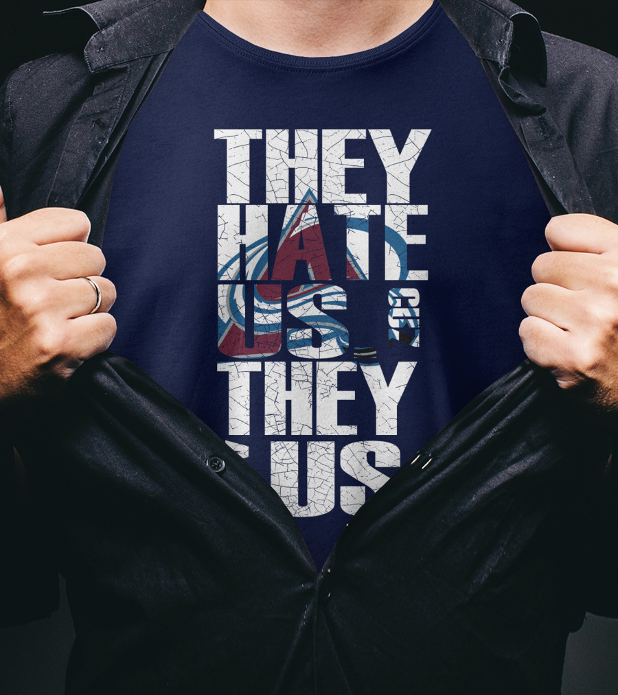 They Hate Us Cause They Ain't Us Colorado Avalanche T-Shirt
