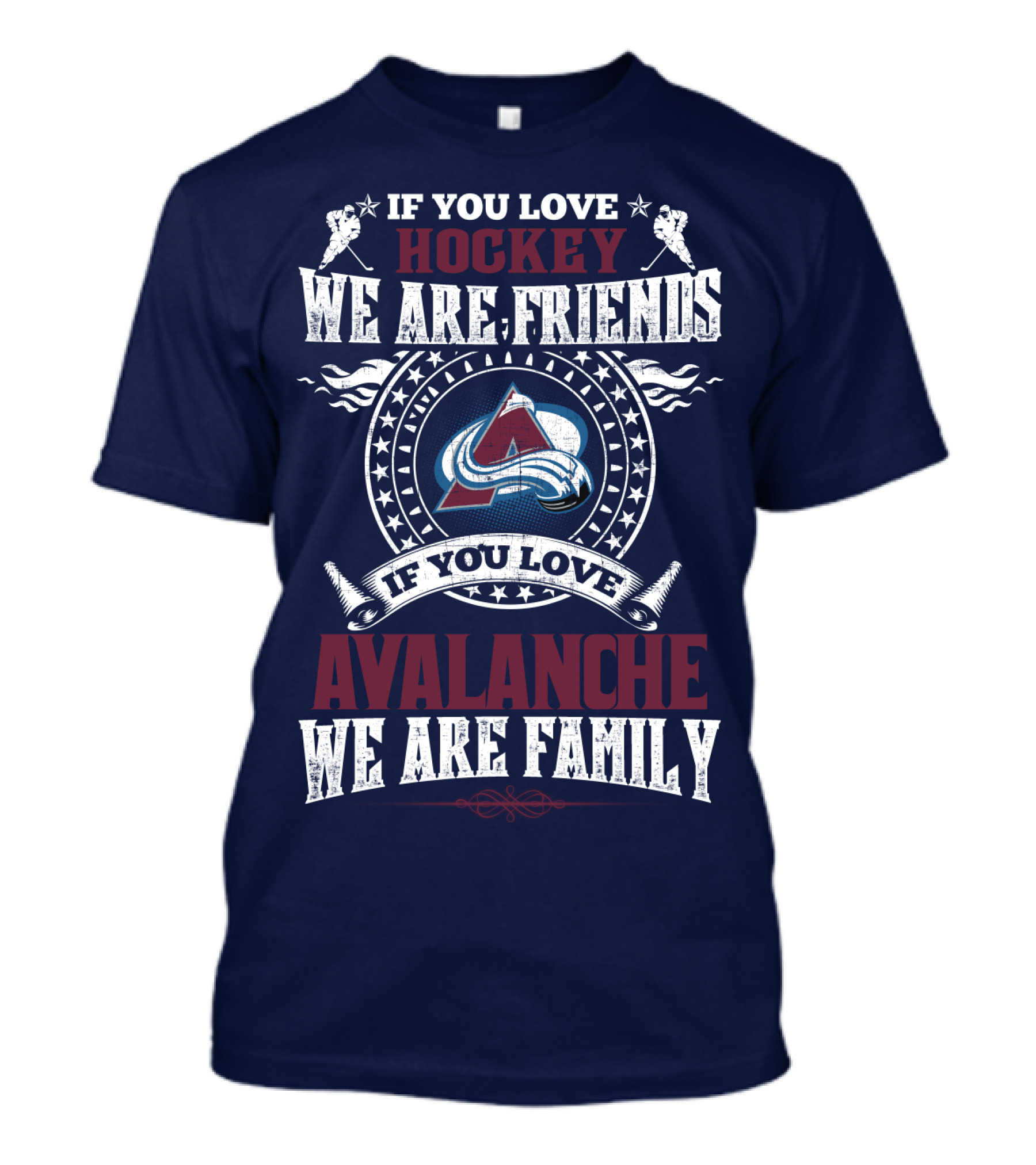 If You Love Hockey We Are Friends If You Love Avalanche We Are Family T-Shirt