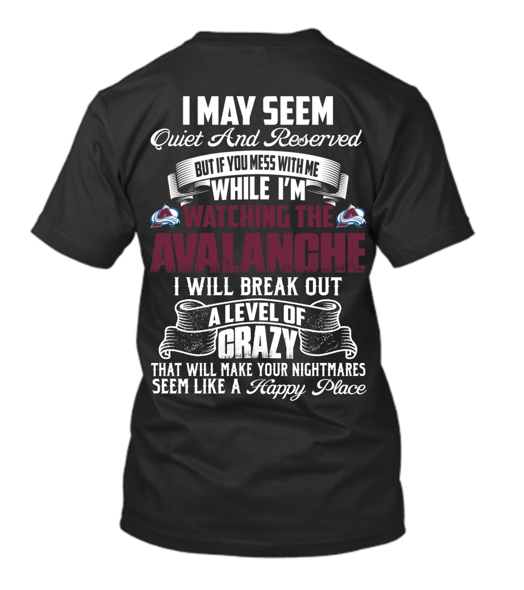 Colorado Avalanche Watching I May Seem Quiet I Will Break Out A Level Of Crazy T-Shirt