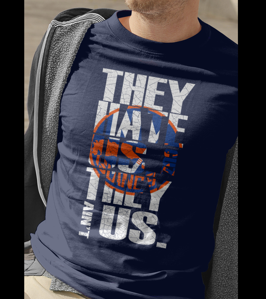 They Hate Us Cause They Ain't Us New York Islanders T-Shirt