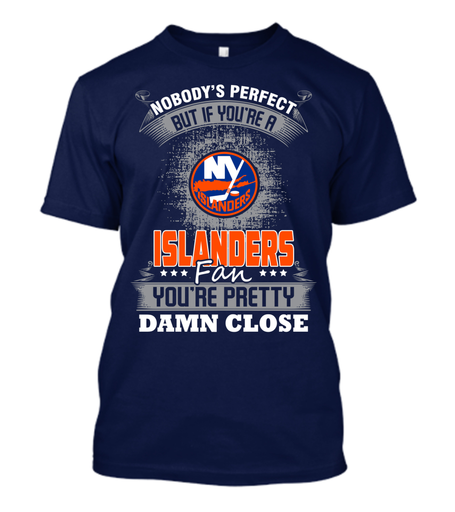 Nobody's Perfect But If You're A New York Islanders Fan You're Pretty Damn Close T-Shirt